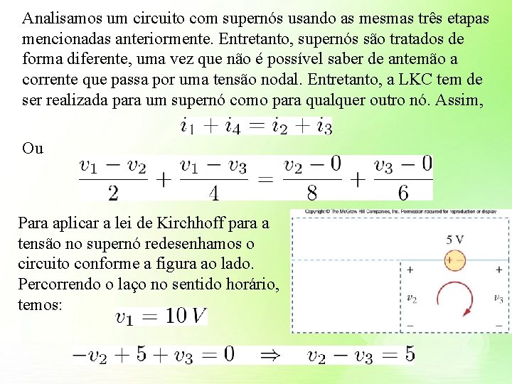 Analisamos um circuito com supernós usando as mesmas três etapas mencionadas anteriormente. Entretanto, supernós