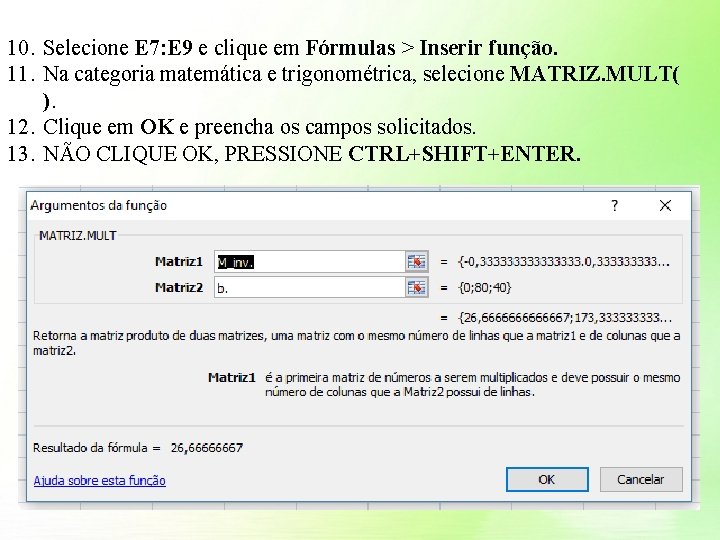 10. Selecione E 7: E 9 e clique em Fórmulas > Inserir função. 11. 10. Selecione E 7: E 9 e clique em Fórmulas > Inserir função. 11.