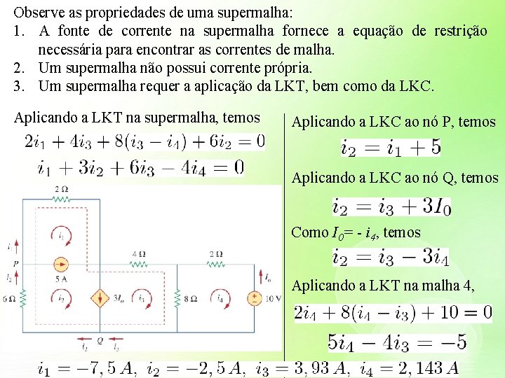 Observe as propriedades de uma supermalha: 1. A fonte de corrente na supermalha fornece Observe as propriedades de uma supermalha: 1. A fonte de corrente na supermalha fornece