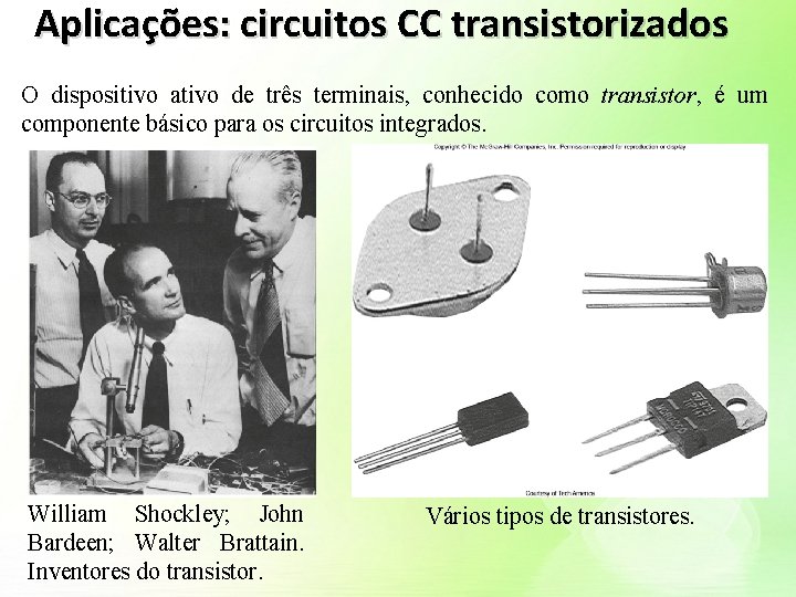 Aplicações: circuitos CC transistorizados O dispositivo ativo de três terminais, conhecido como transistor, é