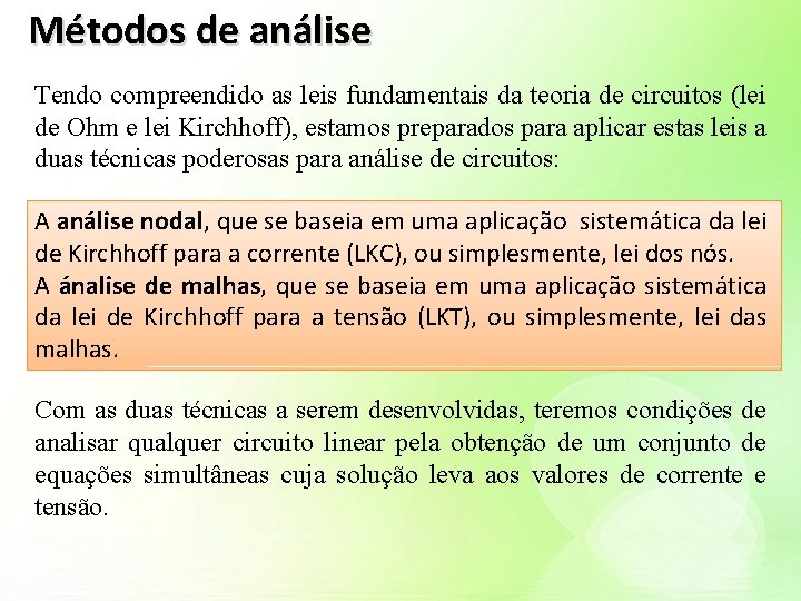 Métodos de análise Tendo compreendido as leis fundamentais da teoria de circuitos (lei de