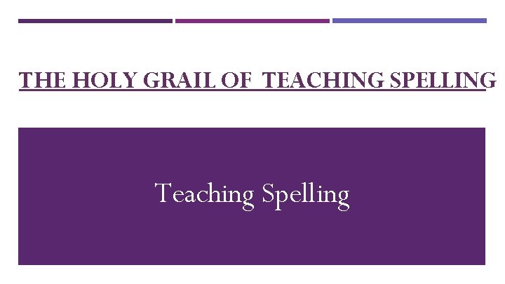 THE HOLY GRAIL OF TEACHING SPELLING Teaching Spelling 