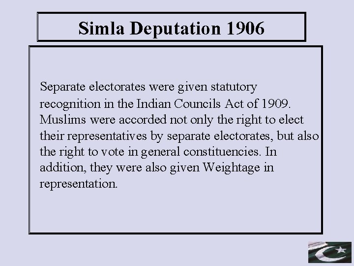 Simla Deputation 1906 Separate electorates were given statutory recognition in the Indian Councils Act