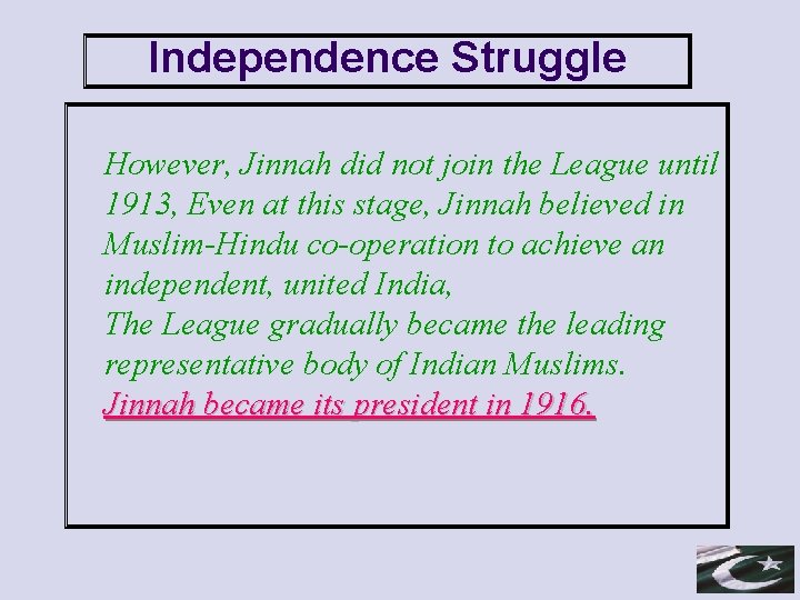 Independence Struggle However, Jinnah did not join the League until 1913, Even at this