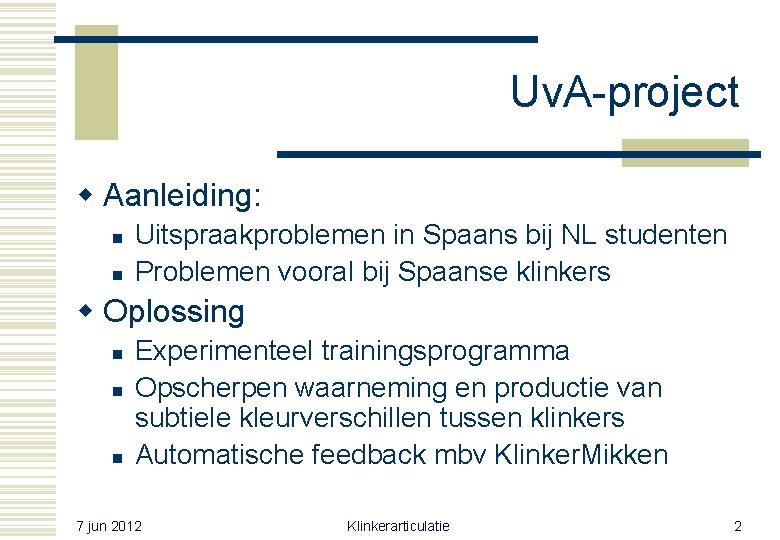 Uv. A-project w Aanleiding: n n Uitspraakproblemen in Spaans bij NL studenten Problemen vooral Uv. A-project w Aanleiding: n n Uitspraakproblemen in Spaans bij NL studenten Problemen vooral