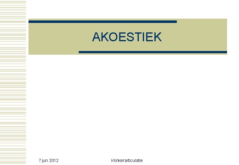AKOESTIEK 7 jun 2012 Klinkerarticulatie AKOESTIEK 7 jun 2012 Klinkerarticulatie