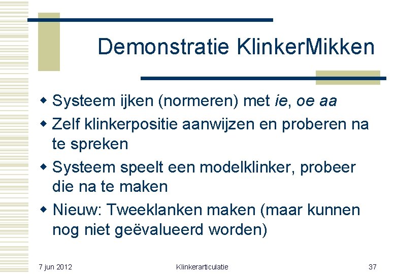 Demonstratie Klinker. Mikken w Systeem ijken (normeren) met ie, oe aa w Zelf klinkerpositie Demonstratie Klinker. Mikken w Systeem ijken (normeren) met ie, oe aa w Zelf klinkerpositie