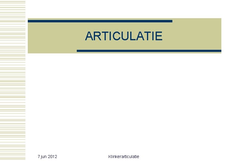 ARTICULATIE 7 jun 2012 Klinkerarticulatie ARTICULATIE 7 jun 2012 Klinkerarticulatie