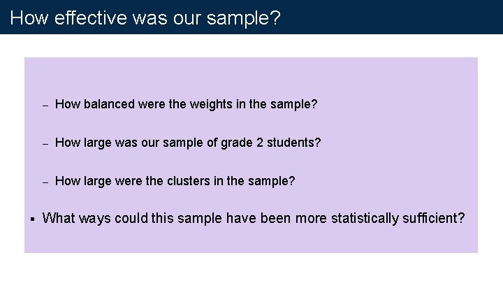 How effective was our sample? § – How balanced were the weights in the