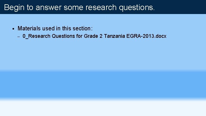 Begin to answer some research questions. § Materials used in this section: – 0_Research