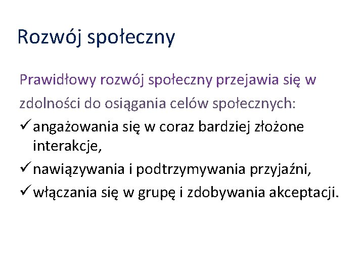 Rozwój społeczny Prawidłowy rozwój społeczny przejawia się w zdolności do osiągania celów społecznych: ü