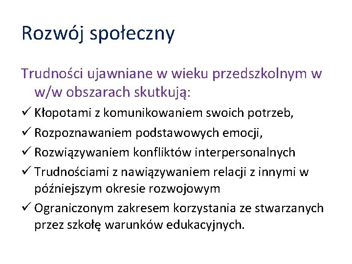 Rozwój społeczny Trudności ujawniane w wieku przedszkolnym w w/w obszarach skutkują: ü Kłopotami z