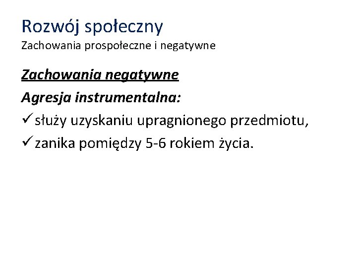 Rozwój społeczny Zachowania prospołeczne i negatywne Zachowania negatywne Agresja instrumentalna: ü służy uzyskaniu upragnionego