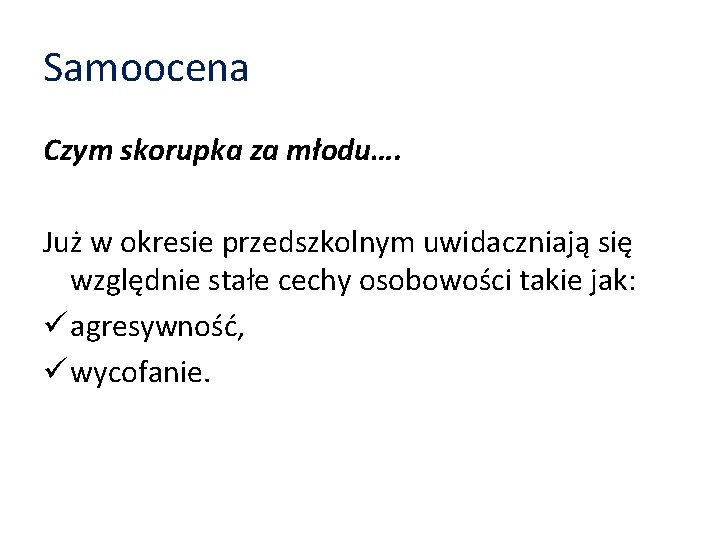 Samoocena Czym skorupka za młodu…. Już w okresie przedszkolnym uwidaczniają się względnie stałe cechy