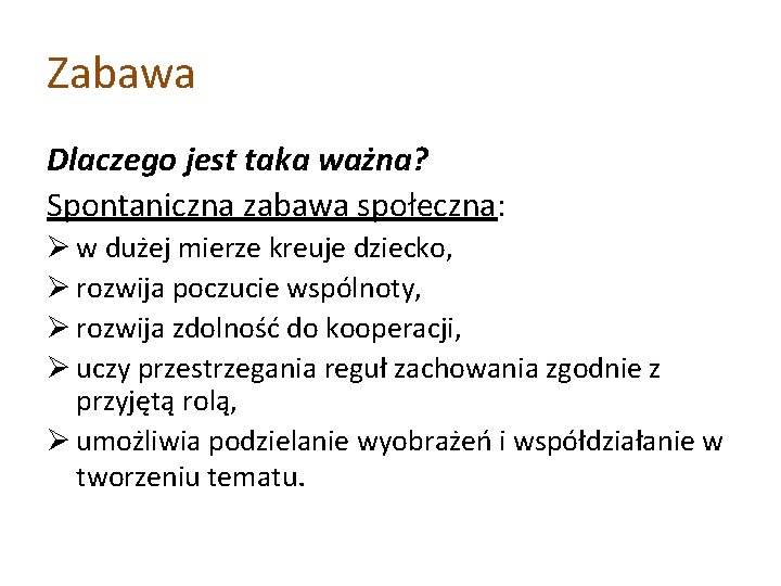 Zabawa Dlaczego jest taka ważna? Spontaniczna zabawa społeczna: Ø w dużej mierze kreuje dziecko,