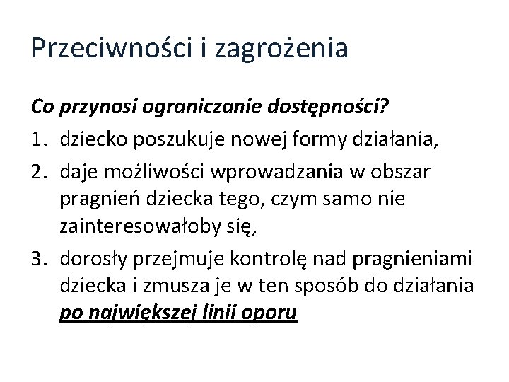 Przeciwności i zagrożenia Co przynosi ograniczanie dostępności? 1. dziecko poszukuje nowej formy działania, 2.