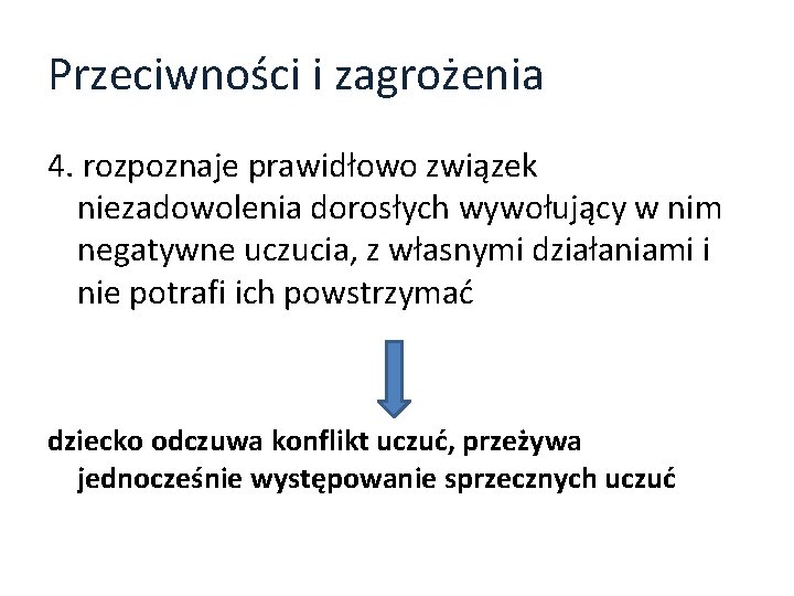 Przeciwności i zagrożenia 4. rozpoznaje prawidłowo związek niezadowolenia dorosłych wywołujący w nim negatywne uczucia,