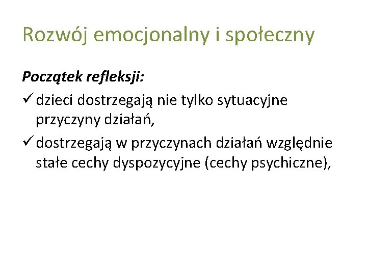 Rozwój emocjonalny i społeczny Początek refleksji: ü dzieci dostrzegają nie tylko sytuacyjne przyczyny działań,