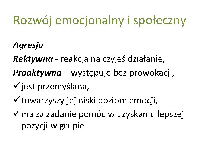 Rozwój emocjonalny i społeczny Agresja Rektywna - reakcja na czyjeś działanie, Proaktywna – występuje