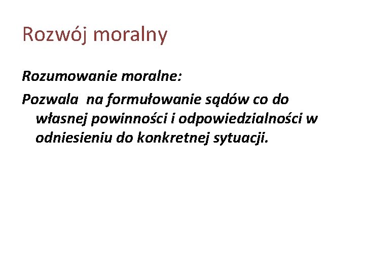 Rozwój moralny Rozumowanie moralne: Pozwala na formułowanie sądów co do własnej powinności i odpowiedzialności