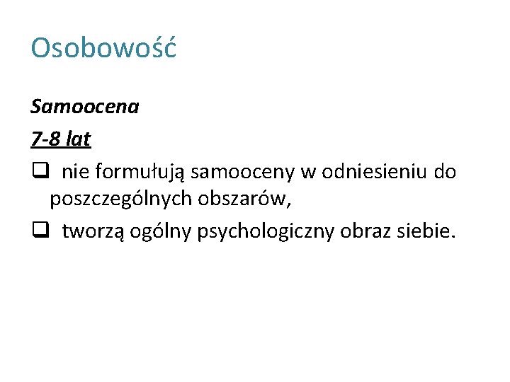 Osobowość Samoocena 7 -8 lat q nie formułują samooceny w odniesieniu do poszczególnych obszarów,