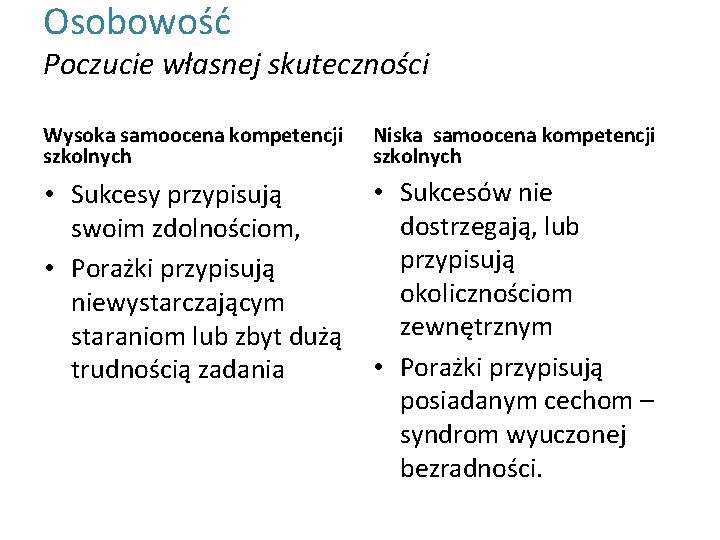 Osobowość Poczucie własnej skuteczności Wysoka samoocena kompetencji szkolnych Niska samoocena kompetencji szkolnych • Sukcesy