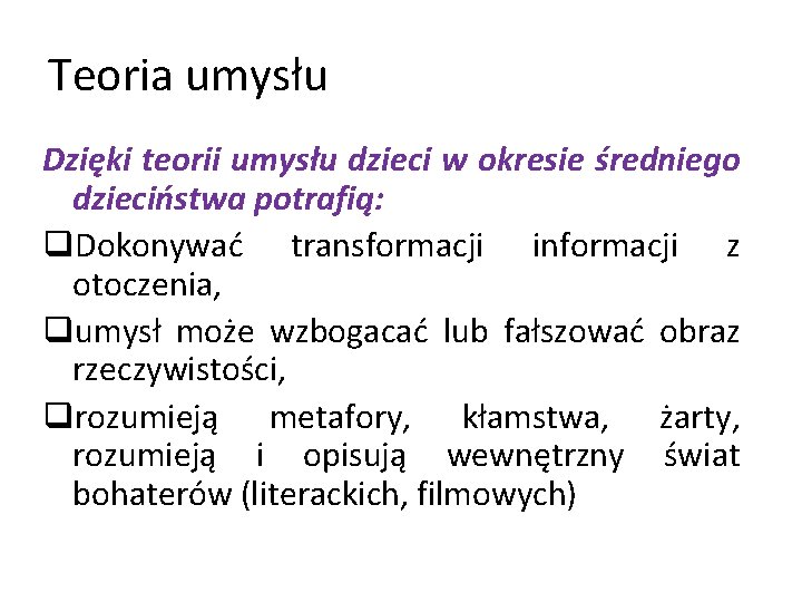 Teoria umysłu Dzięki teorii umysłu dzieci w okresie średniego dzieciństwa potrafią: q. Dokonywać transformacji