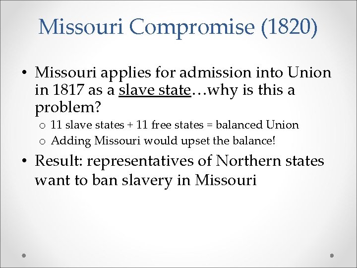 Missouri Compromise (1820) • Missouri applies for admission into Union in 1817 as a