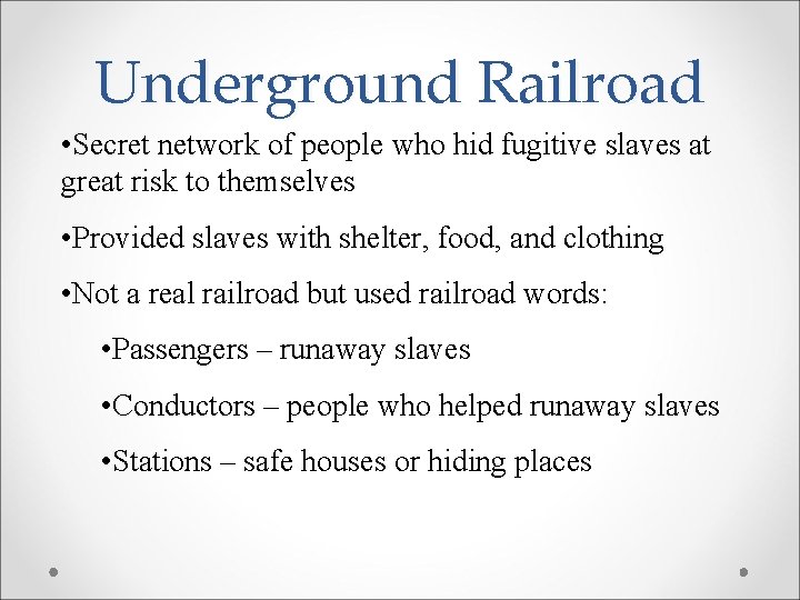 Underground Railroad • Secret network of people who hid fugitive slaves at great risk