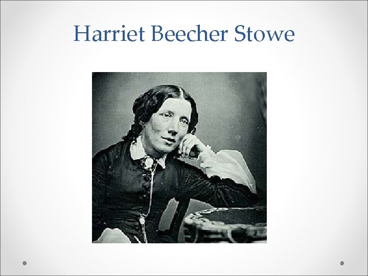 Harriet Beecher Stowe 