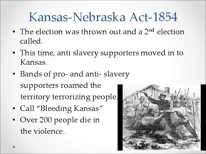 Kansas-Nebraska Act-1854 • The election was thrown out and a 2 nd election called.