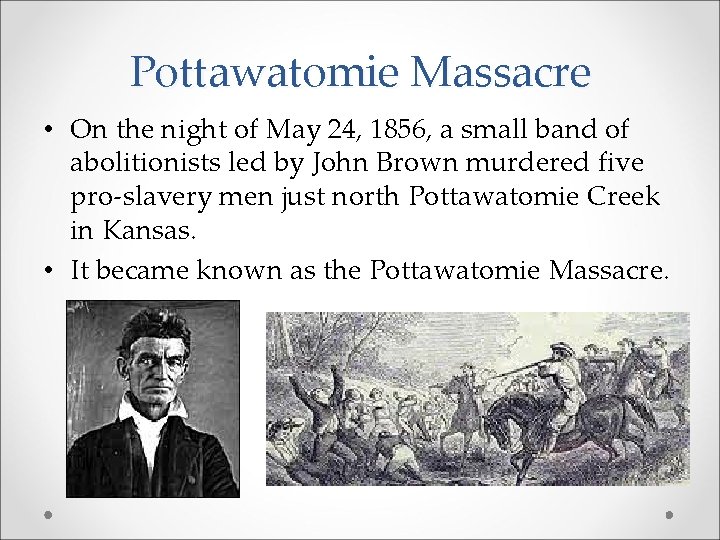 Pottawatomie Massacre • On the night of May 24, 1856, a small band of