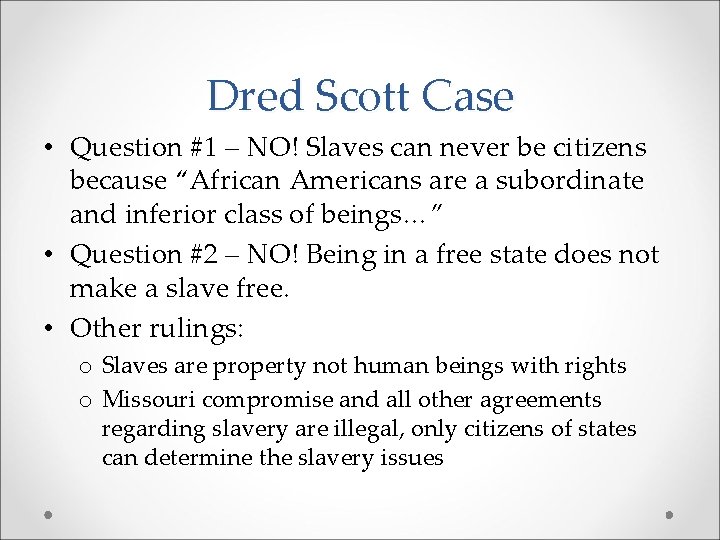 Dred Scott Case • Question #1 – NO! Slaves can never be citizens because
