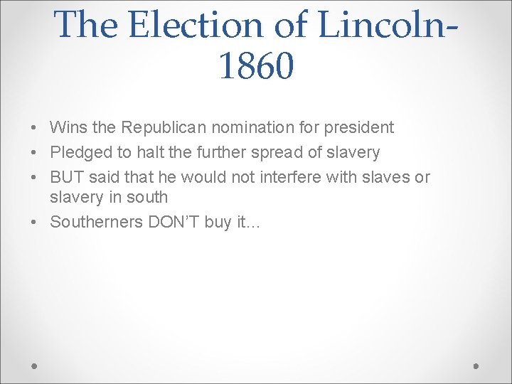 The Election of Lincoln 1860 • Wins the Republican nomination for president • Pledged