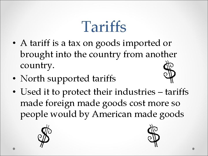 Tariffs • A tariff is a tax on goods imported or brought into the