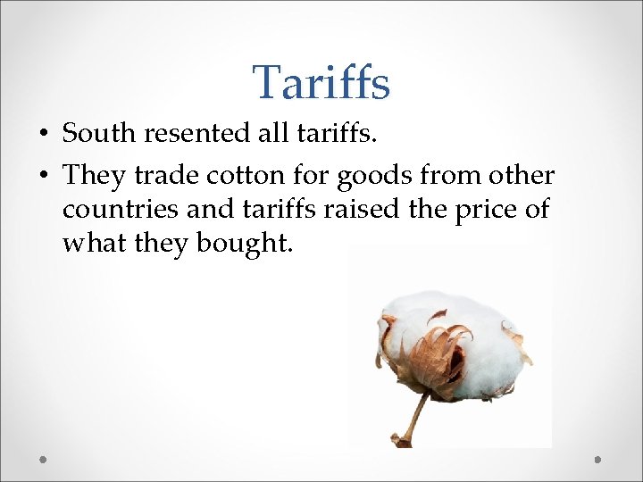 Tariffs • South resented all tariffs. • They trade cotton for goods from other