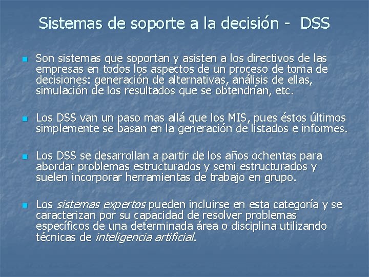 Sistemas de soporte a la decisión - DSS n n Son sistemas que soportan