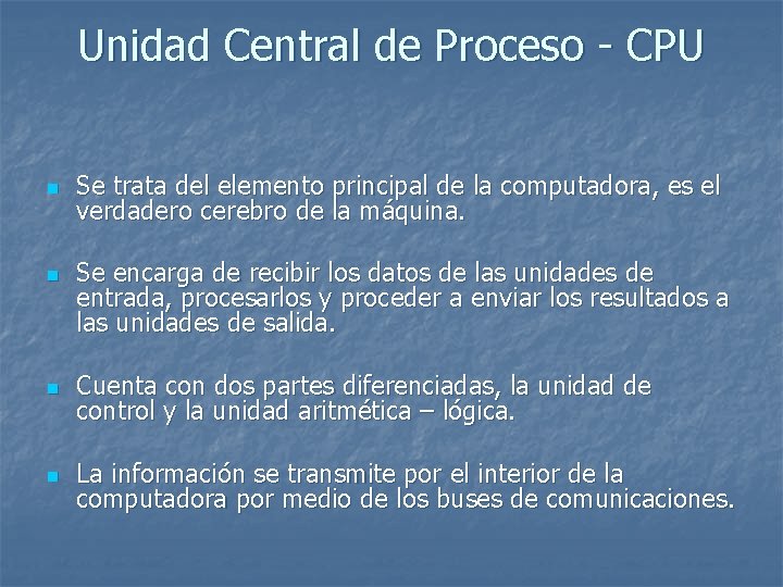 Unidad Central de Proceso - CPU n n Se trata del elemento principal de