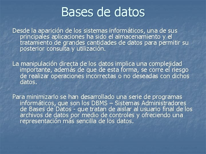 Bases de datos Desde la aparición de los sistemas informáticos, una de sus principales