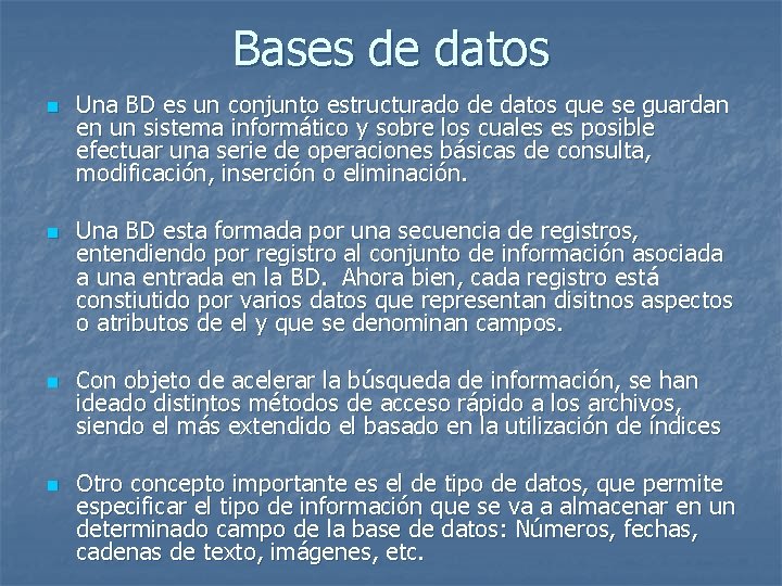 Bases de datos n n Una BD es un conjunto estructurado de datos que