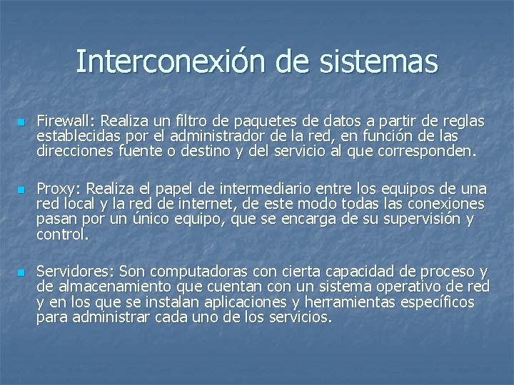 Interconexión de sistemas n n n Firewall: Realiza un filtro de paquetes de datos