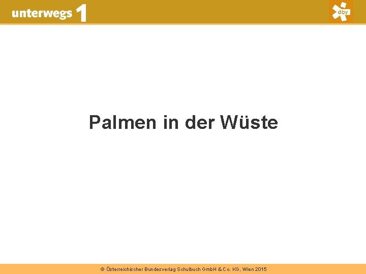 Palmen in der Wüste © Österreichischer Bundesverlag Schulbuch Gmb. H & Co. KG, Wien