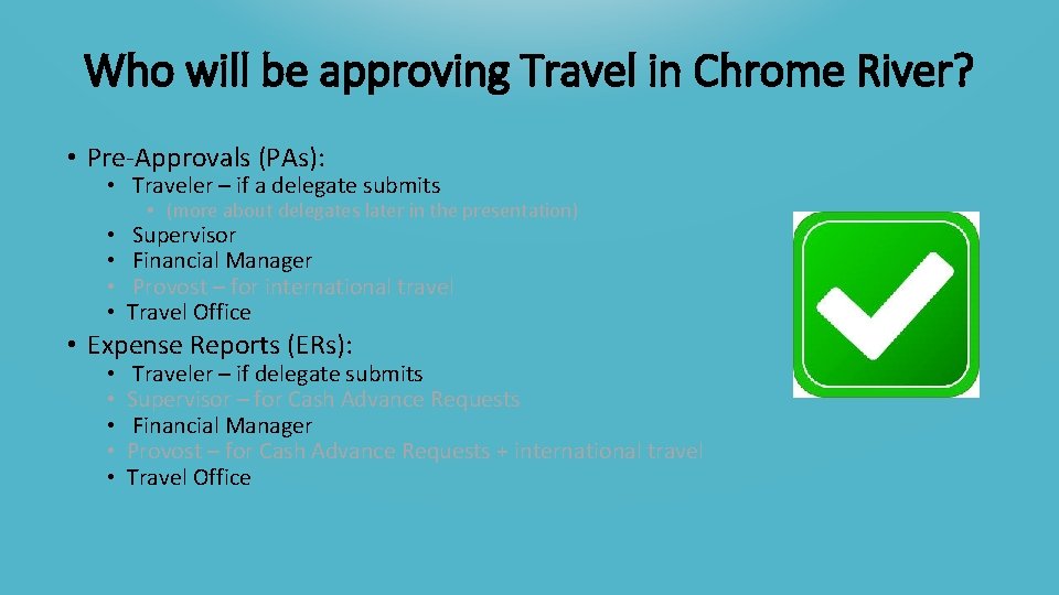 Who will be approving Travel in Chrome River? • Pre-Approvals (PAs): • Traveler –