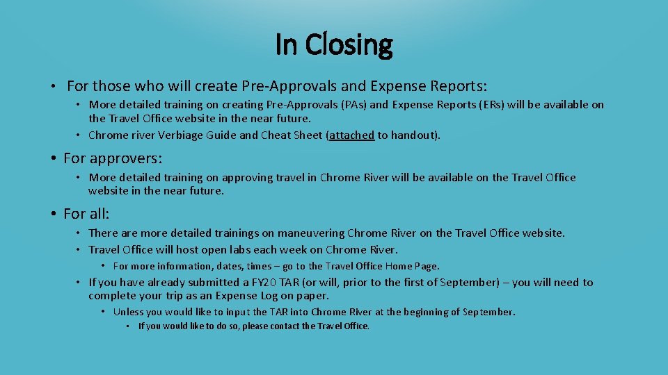 In Closing • For those who will create Pre-Approvals and Expense Reports: • More