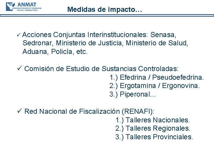 Medidas de impacto… ü Acciones Conjuntas Interinstitucionales: Senasa, Sedronar, Ministerio de Justicia, Ministerio de
