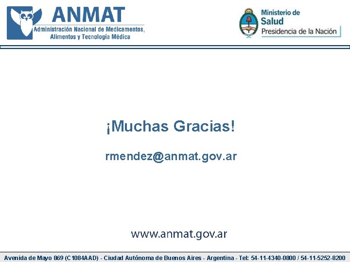 ¡Muchas Gracias! rmendez@anmat. gov. ar Avenida de Mayo 869 (C 1084 AAD) - Ciudad