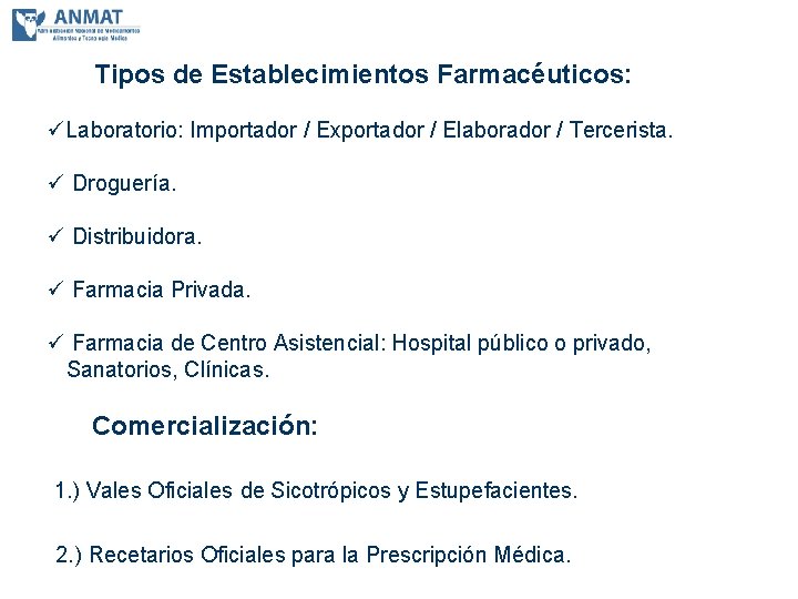 Tipos de Establecimientos Farmacéuticos: üLaboratorio: Importador / Exportador / Elaborador / Tercerista. ü Droguería.