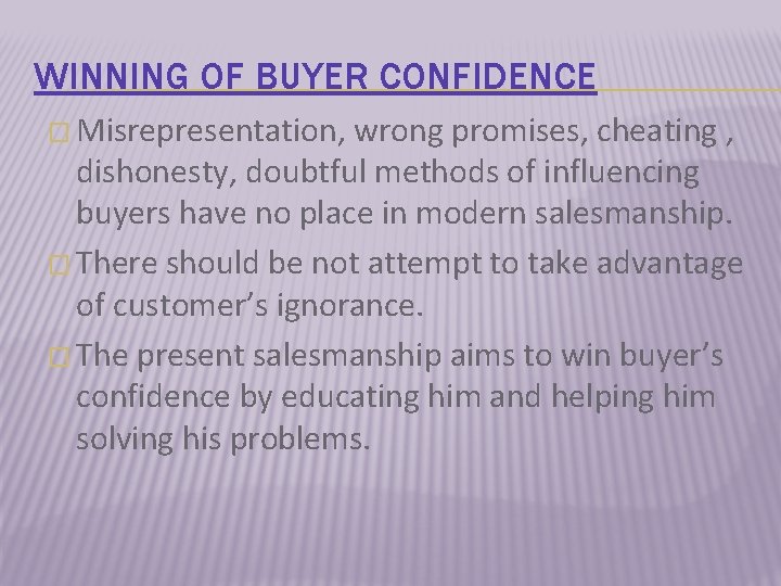 WINNING OF BUYER CONFIDENCE � Misrepresentation, wrong promises, cheating , dishonesty, doubtful methods of