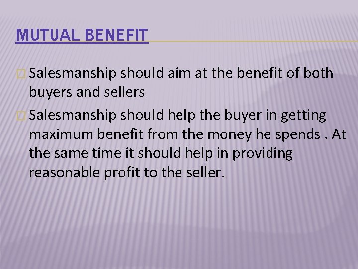 MUTUAL BENEFIT � Salesmanship should aim at the benefit of both buyers and sellers