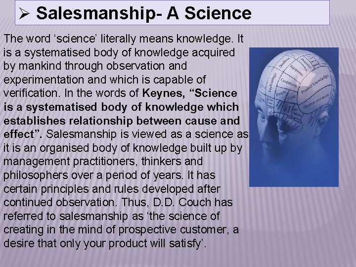 Ø Salesmanship- A Science The word ‘science’ literally means knowledge. It is a systematised
